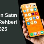 Telefon Alırken Dikkat Edilmesi Gerekenler 2025 Rehberi